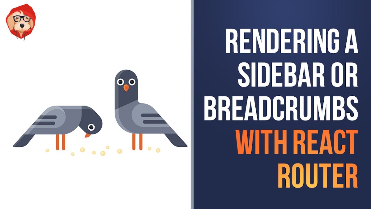 featured image - Rendering a Sidebar or Breadcrumbs with React Router v4