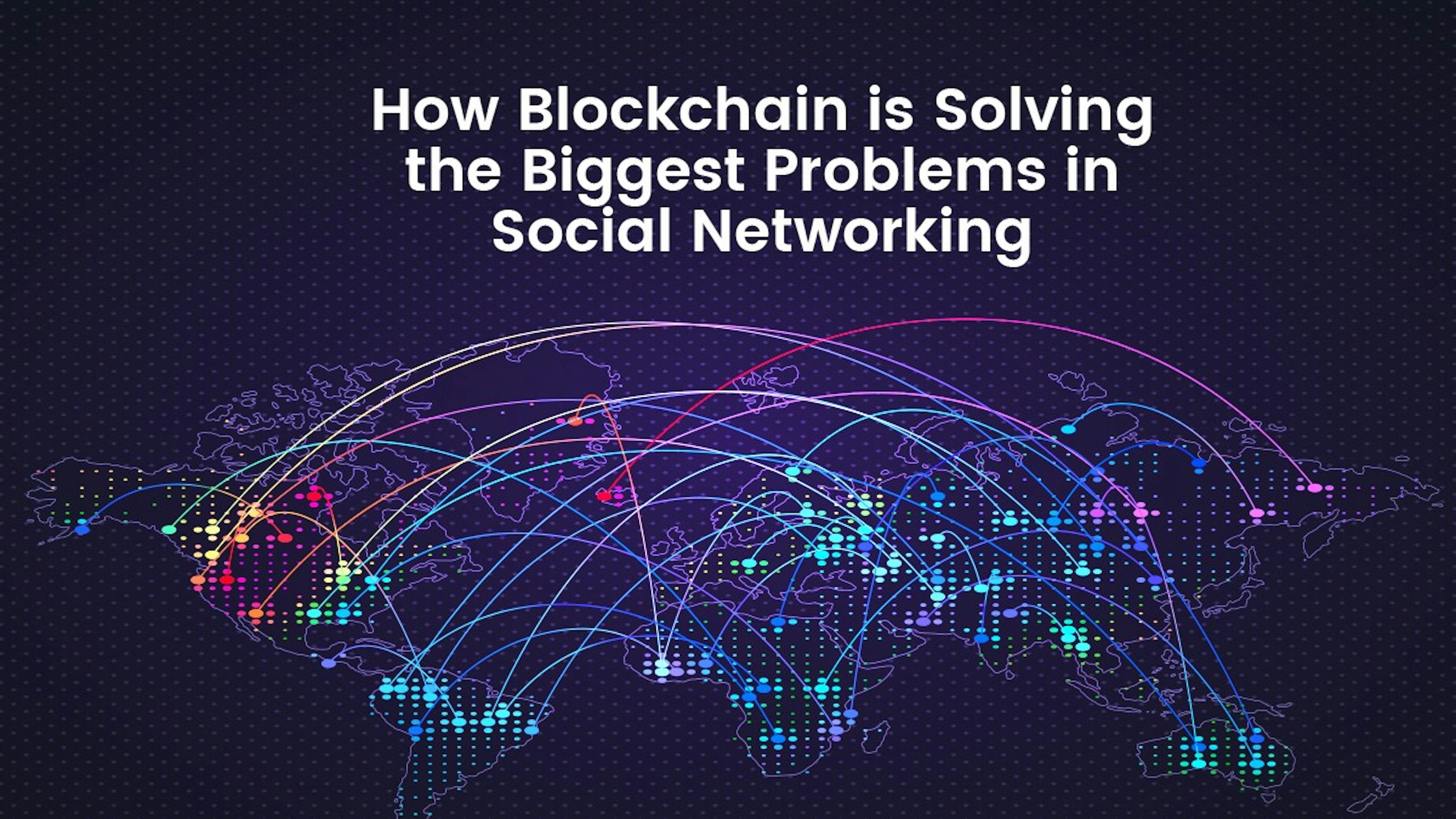 featured image - How Blockchain is Solving the Biggest Problems in Social Networking