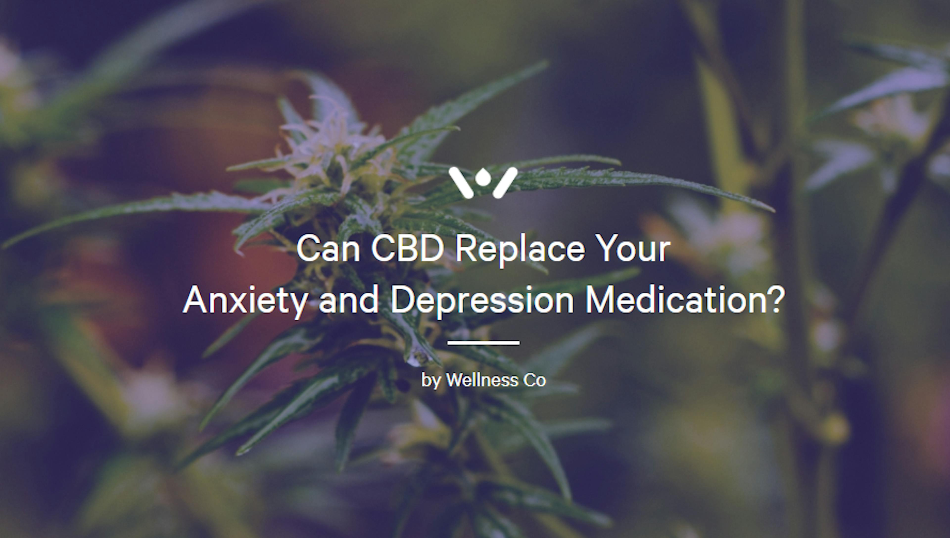 Can CBD Replace Your
Anxiety and Depression Medication?