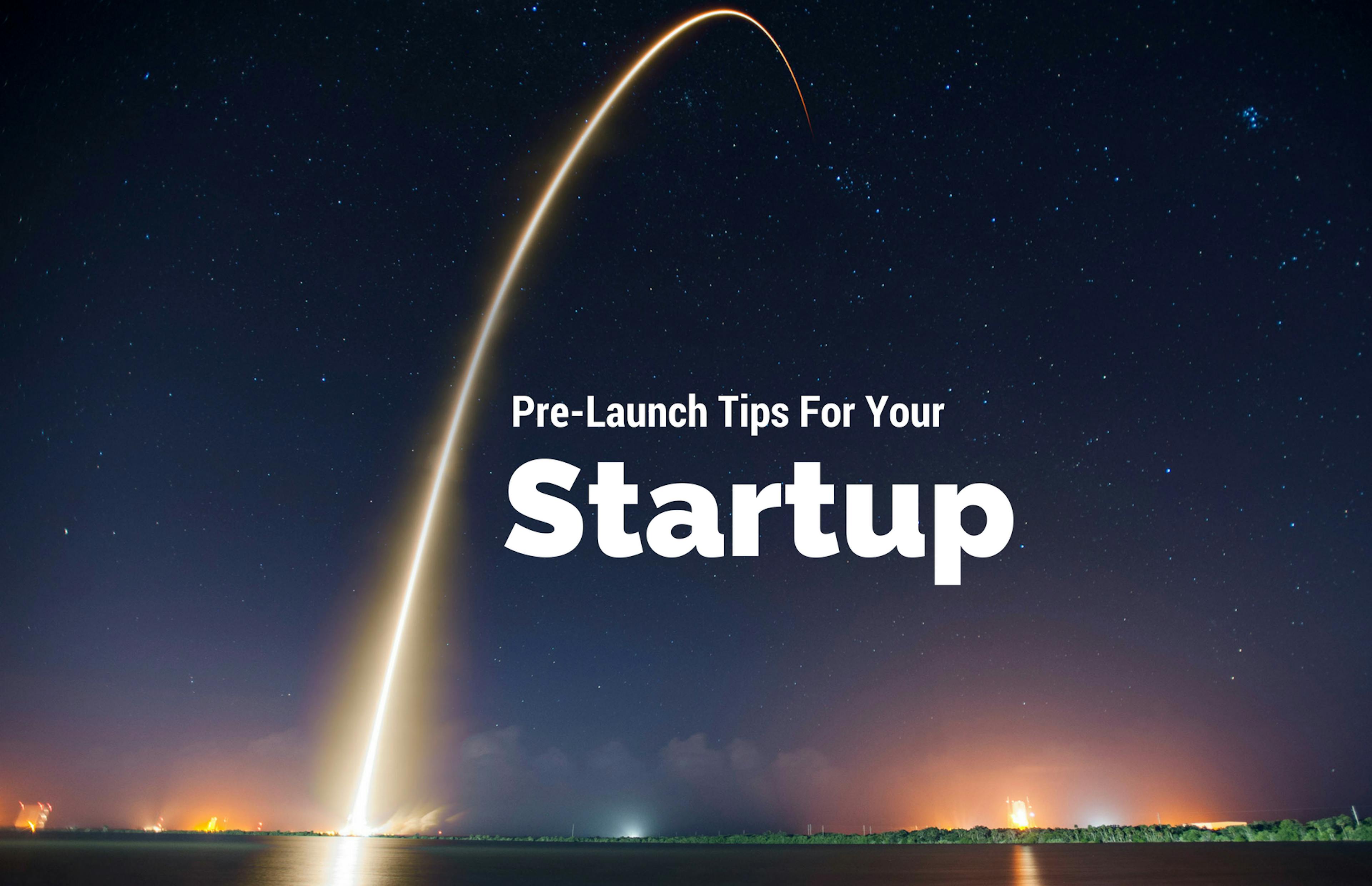 featured image - 55 Pre-Launch Tips For Your Startup