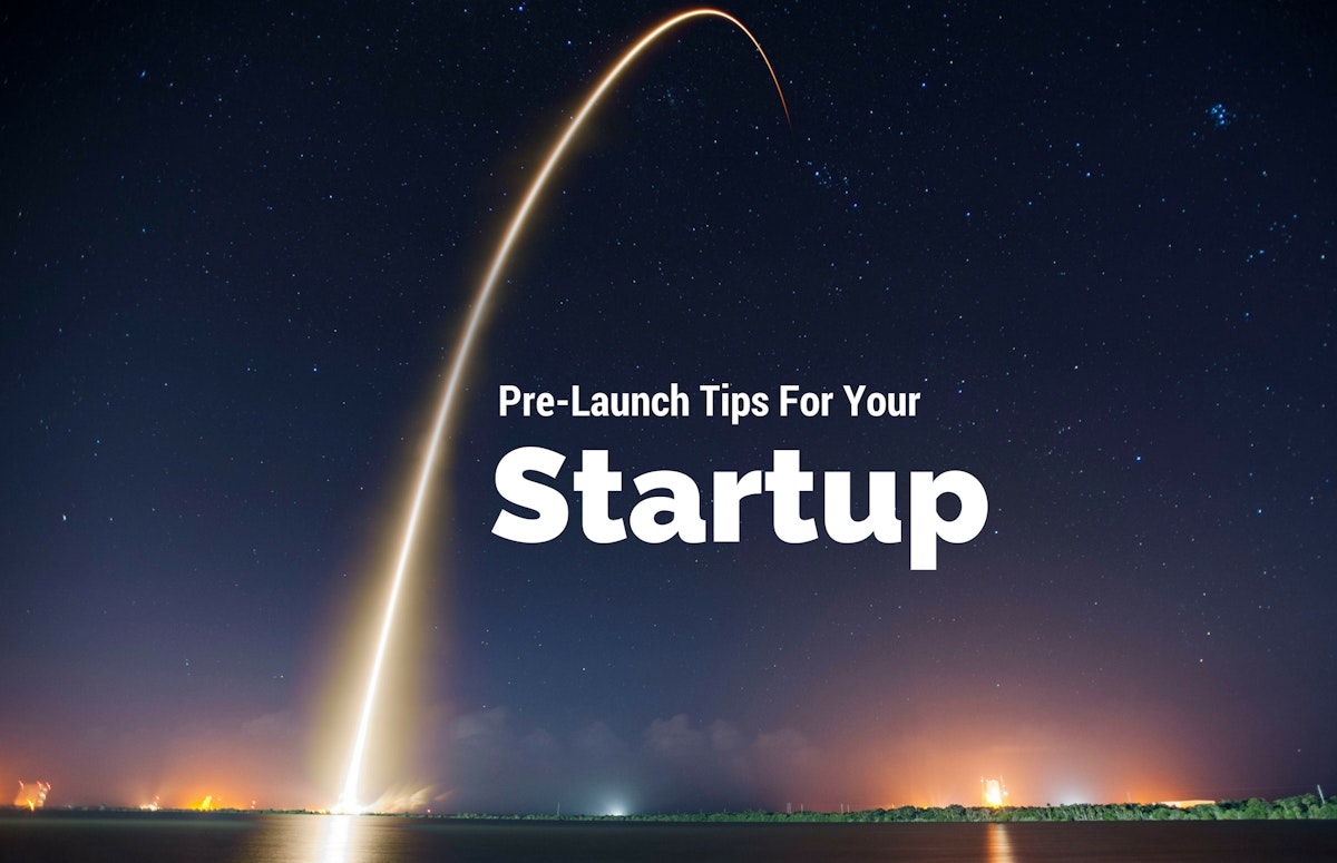 featured image - 55 Pre-Launch Tips For Your Startup