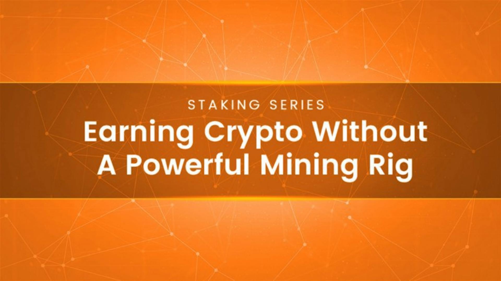 featured image - Earning Crypto without a Powerful Mining Rig — Stake your Crypto today!