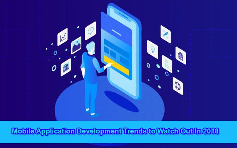 featured image - Mobile Application Development Trends to Watch Out In 2018
