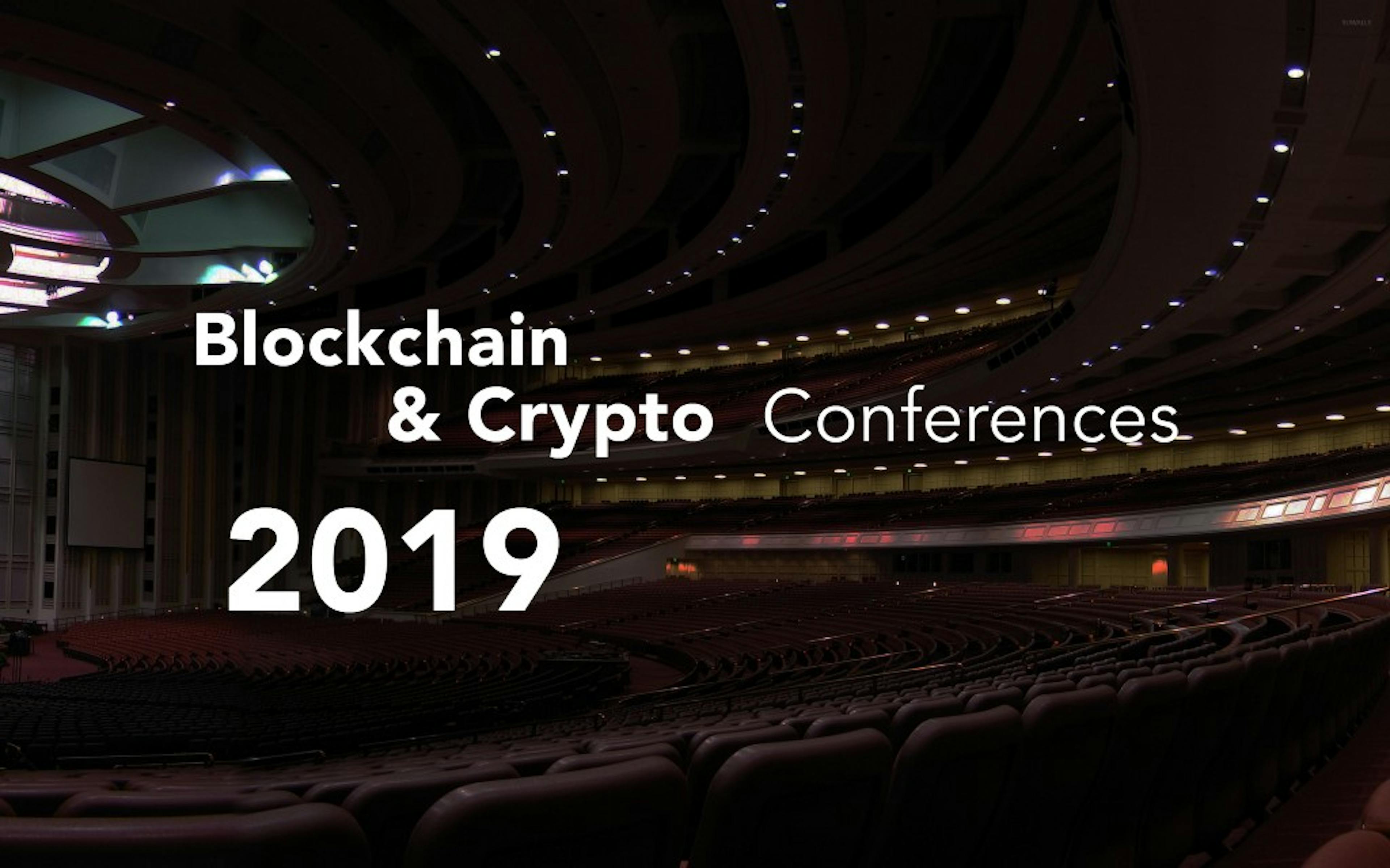 Blockchain and Crypto Conferences 2019