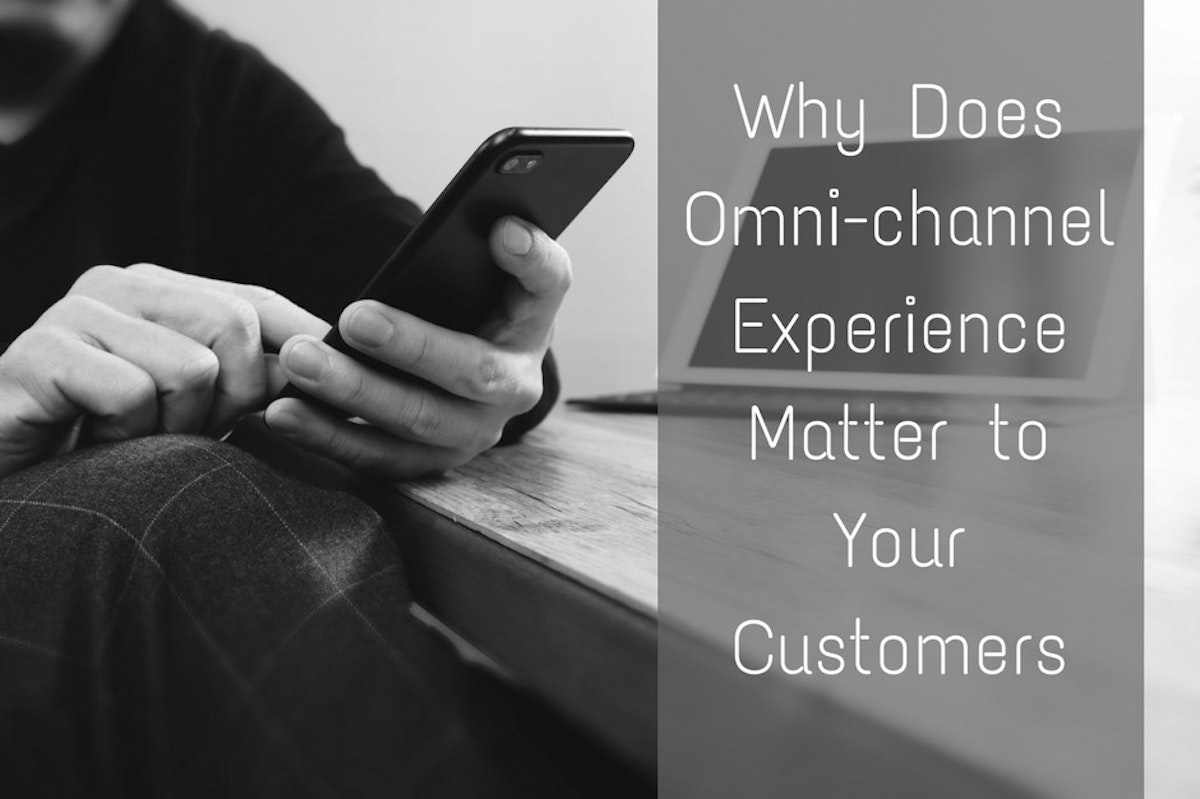 featured image - Why Does Omni-channel Experience Matter to Your Customers