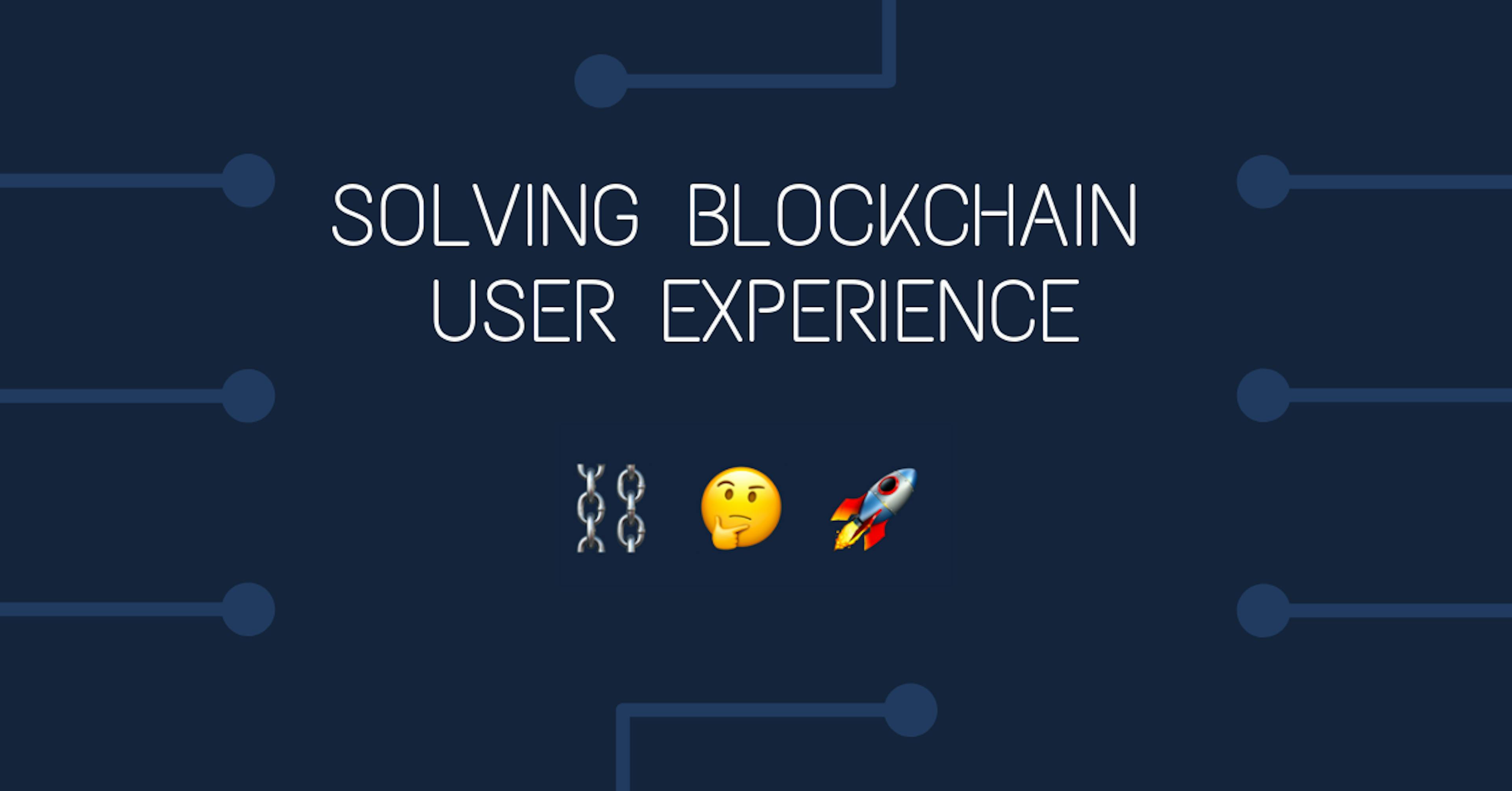 featured image - How We Solved Blockchain Application User Experience