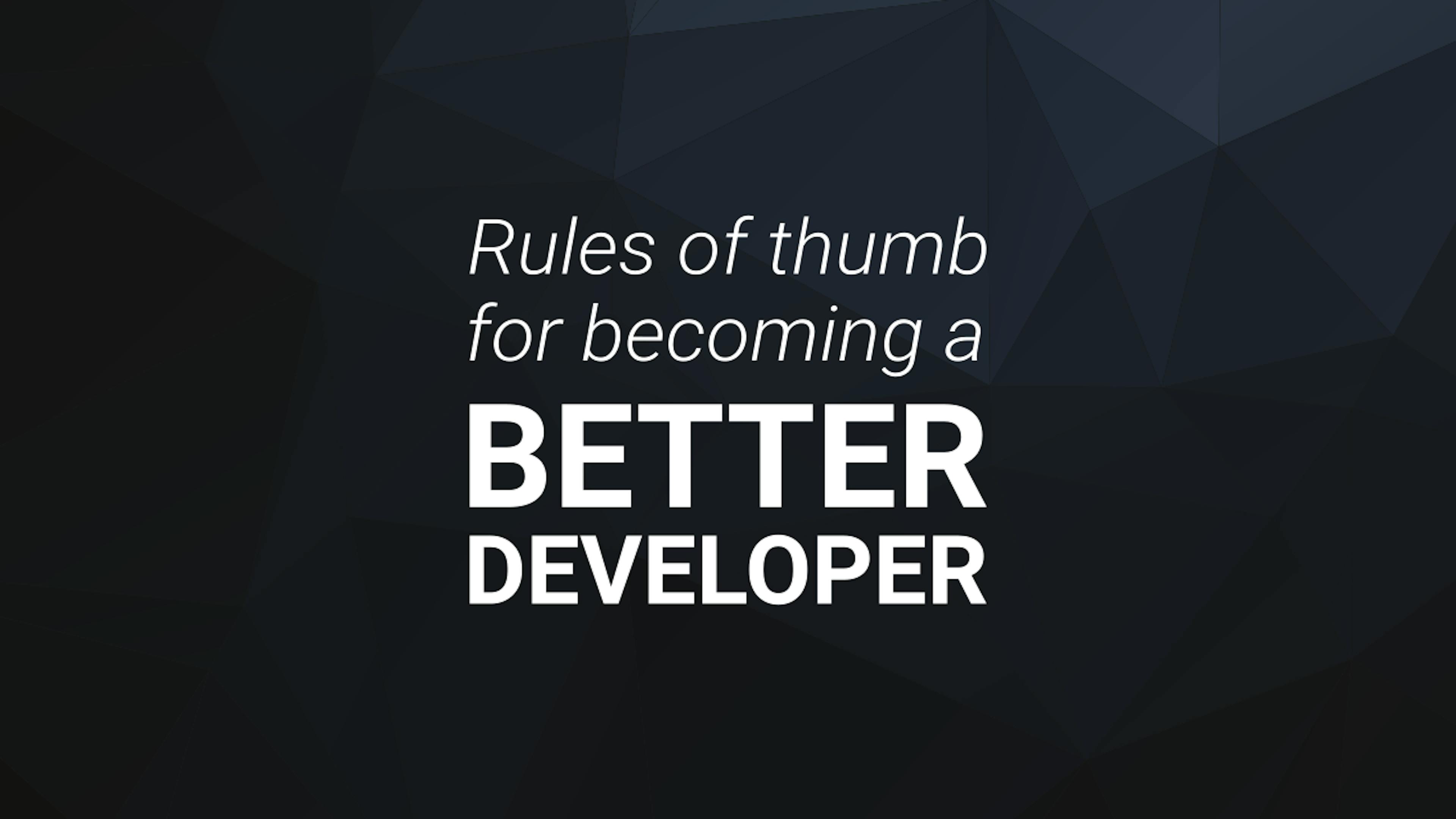 /rules-of-thumb-for-becoming-a-better-developer-c5a40a1f6d57 feature image