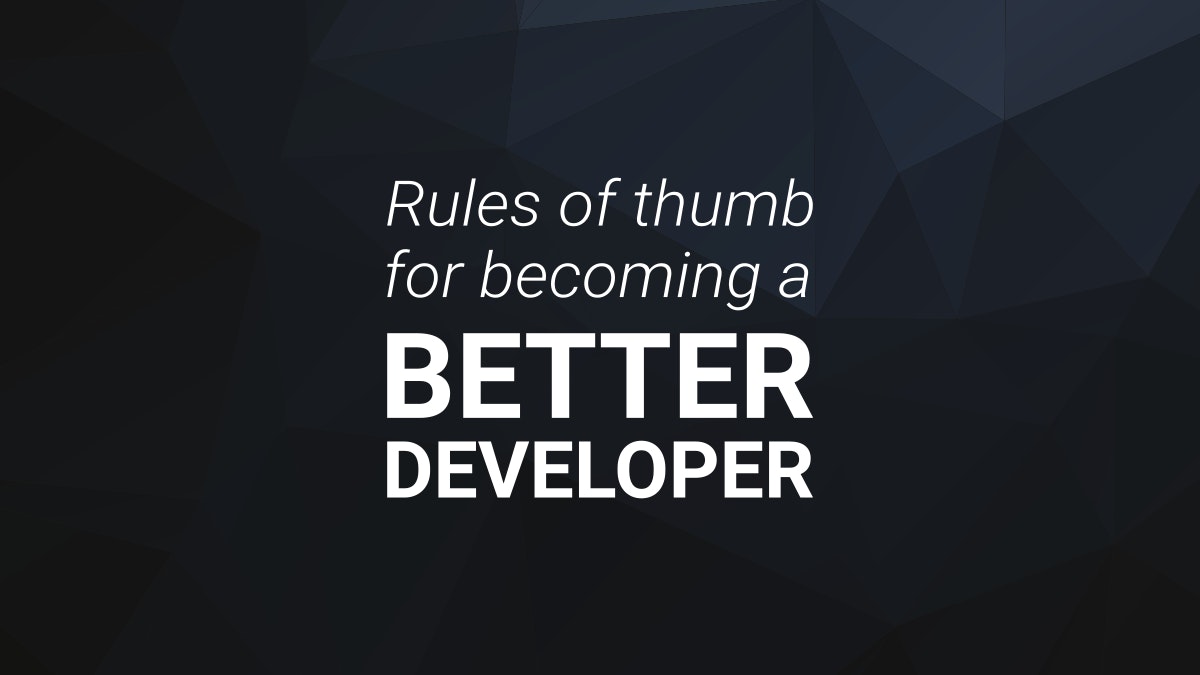 featured image - Rules of Thumb for Becoming a Better Developer