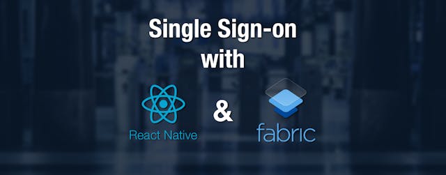 /how-to-single-sign-on-with-react-native-and-fabric-6fec9de6765a feature image