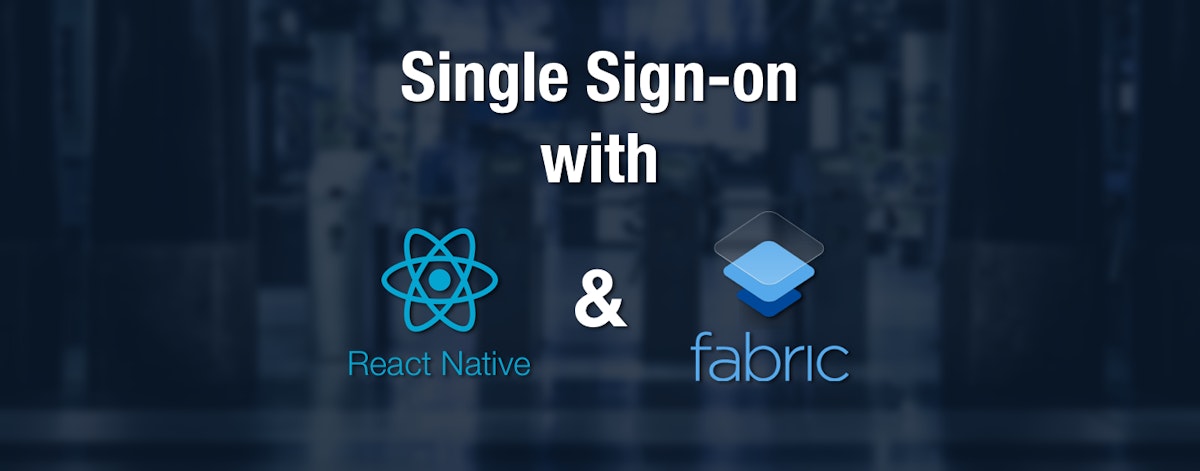 featured image - How to Single Sign-on with React Native and Fabric