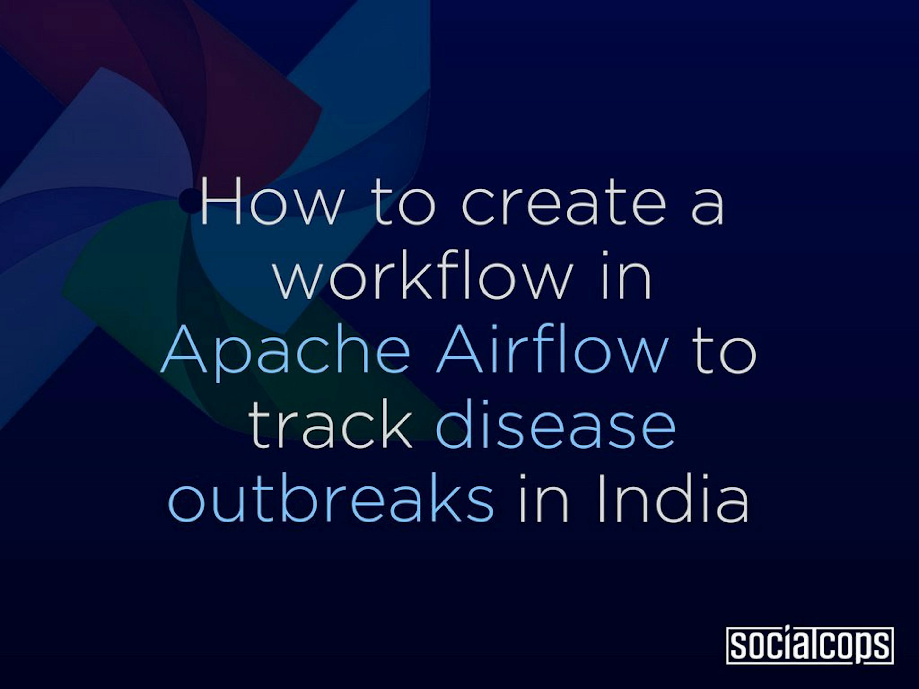 How to Create a Workflow in Apache Airflow to Track Disease Outbreaks in India