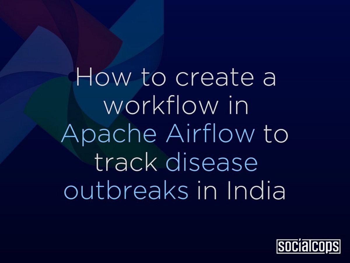 featured image - How to Create a Workflow in Apache Airflow to Track Disease Outbreaks in India
