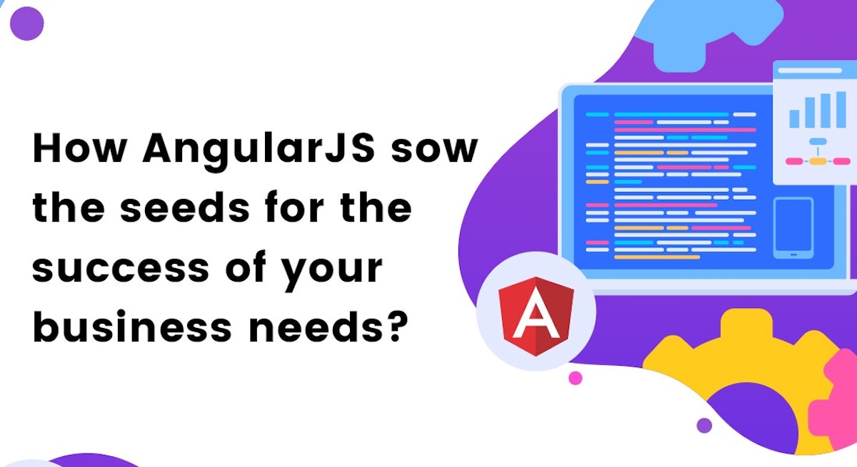 featured image - How AngularJS sow the seeds for the success of your business needs?