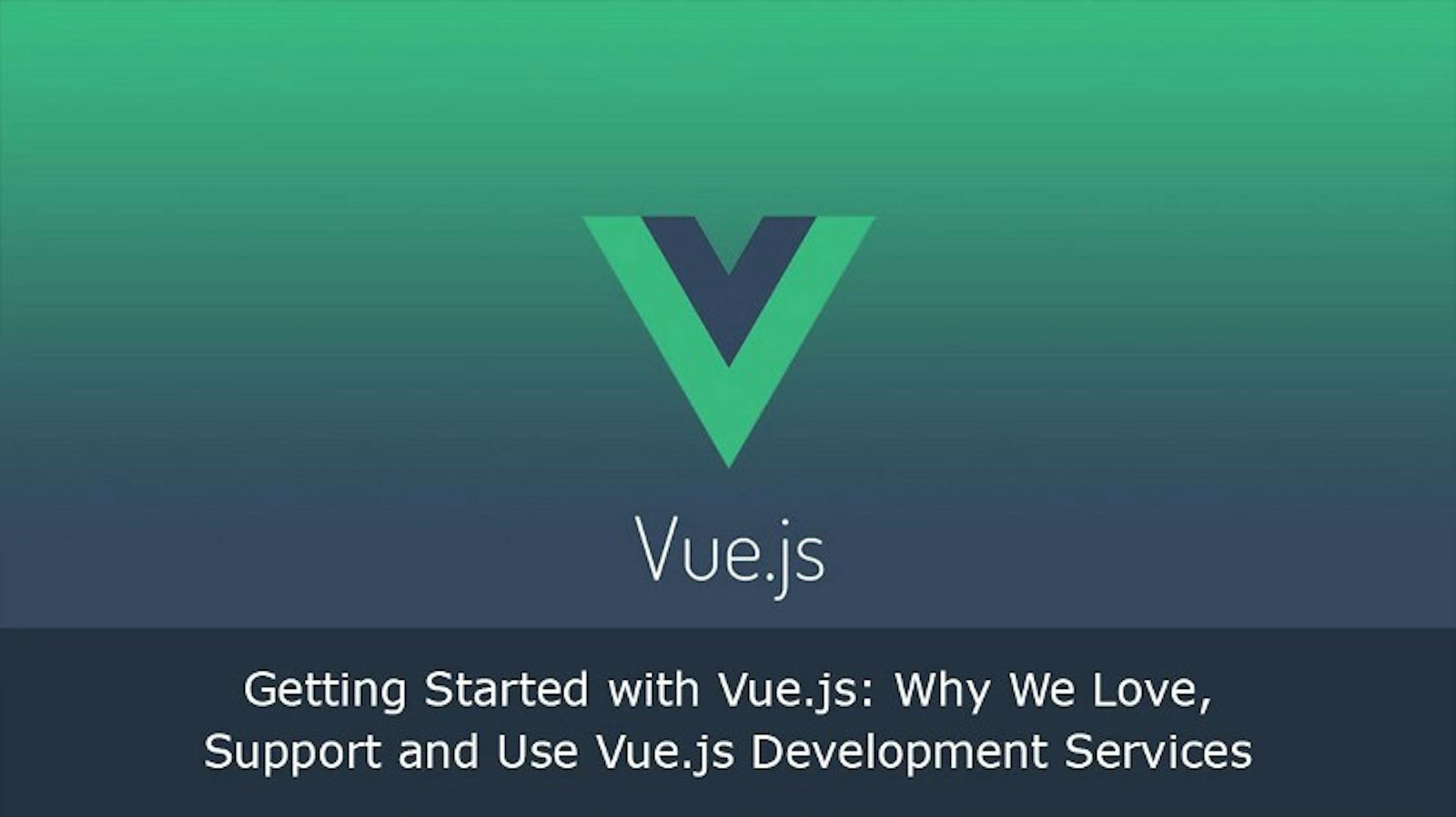 featured image - Getting Started with Vue.js: Why We Love, Support and Use Vue.js Development Services