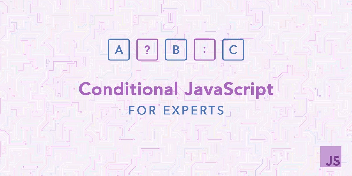 featured image - Conditional JavaScript for Experts