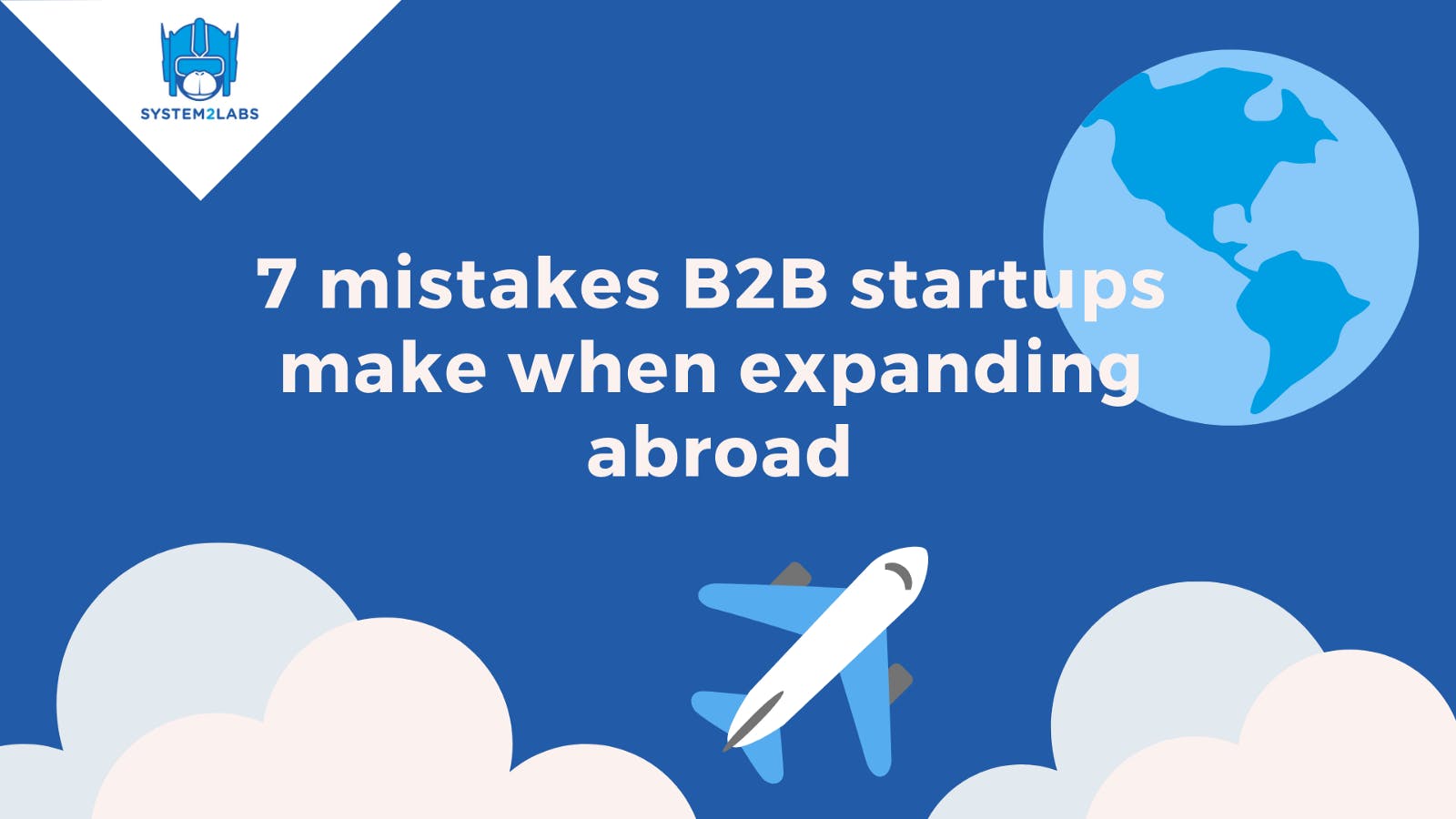 featured image - 7 mistakes B2B startups make when expanding abroad