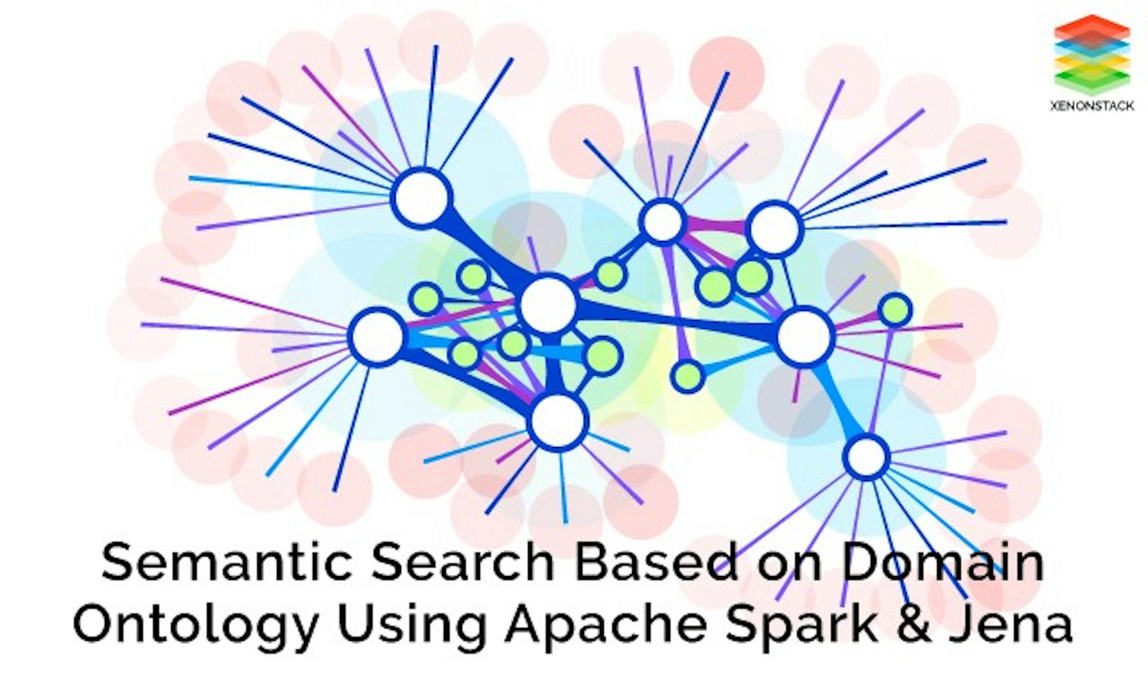 Semantic Search Based on Domain Ontology Using Apache Spark & Jena