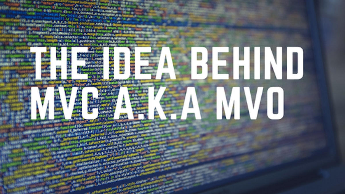 featured image - The idea behind MVC a.k.a MVO