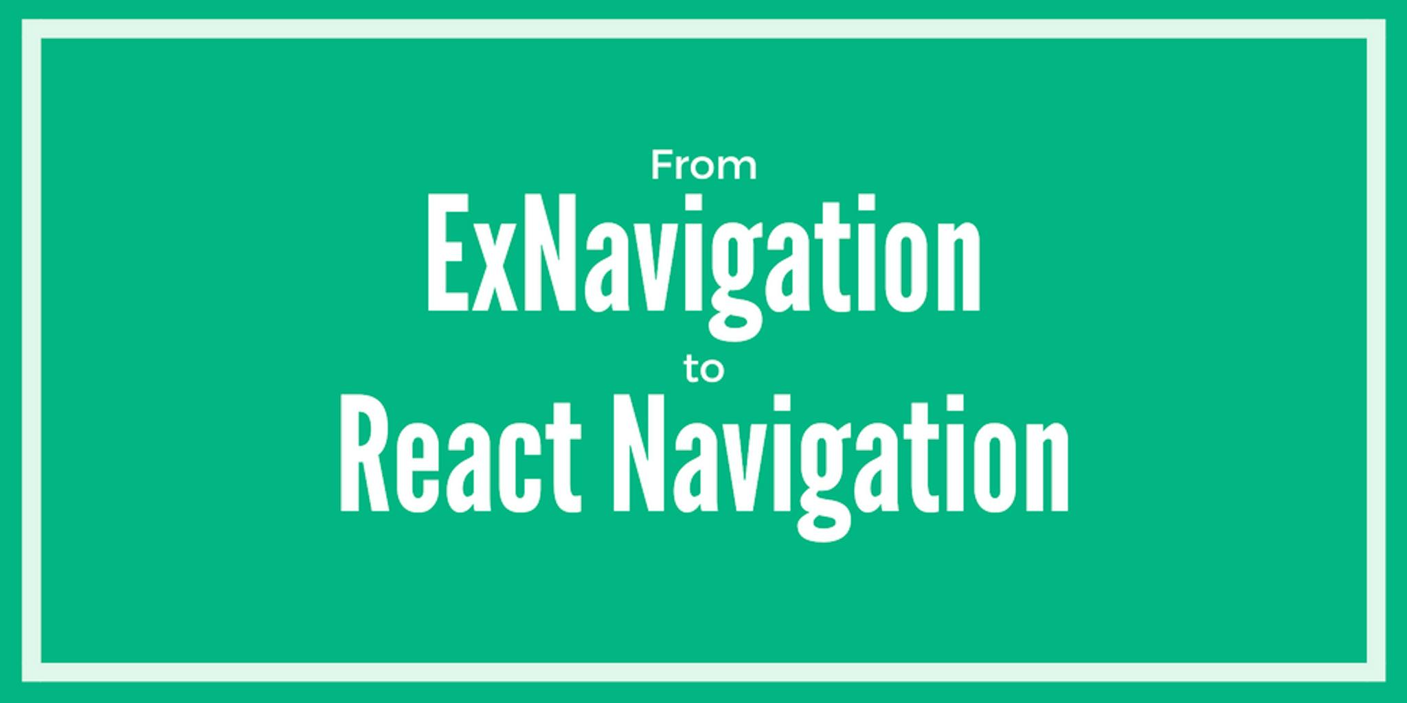 featured image - Migrate from ExNavigation to React Navigation