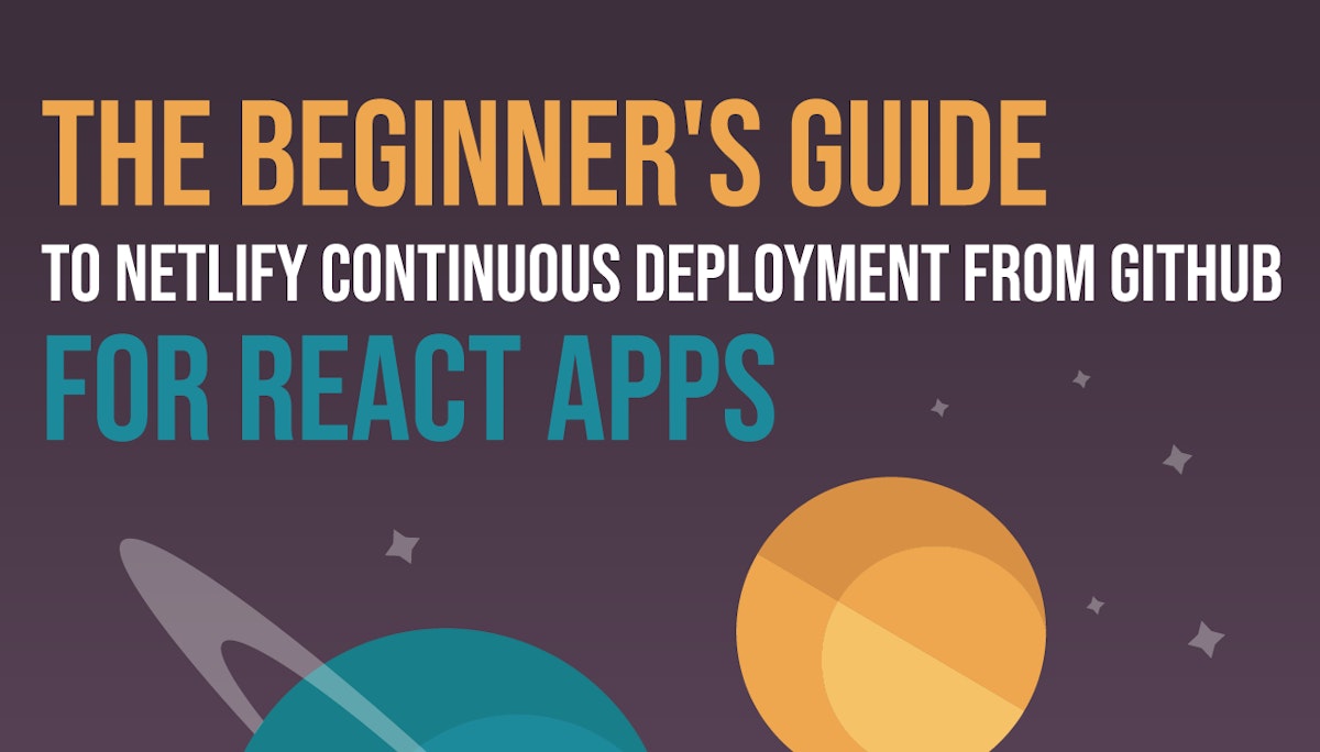 featured image - The Beginner’s Guide to Netlify Continuous Deployment from Github for React Apps