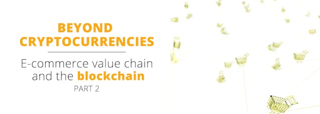 /beyond-cryptocurrencies-e-commerce-value-chain-and-the-blockchain-part-two-6c4905a33333 feature image