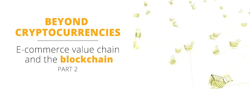 /beyond-cryptocurrencies-e-commerce-value-chain-and-the-blockchain-part-two-6c4905a33333 feature image
