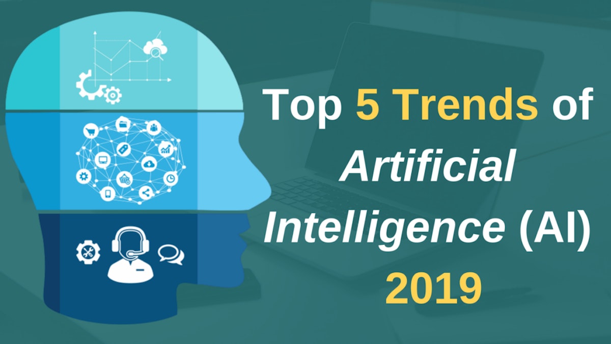 featured image - Top 5 Trends of Artificial Intelligence (AI) 2019
