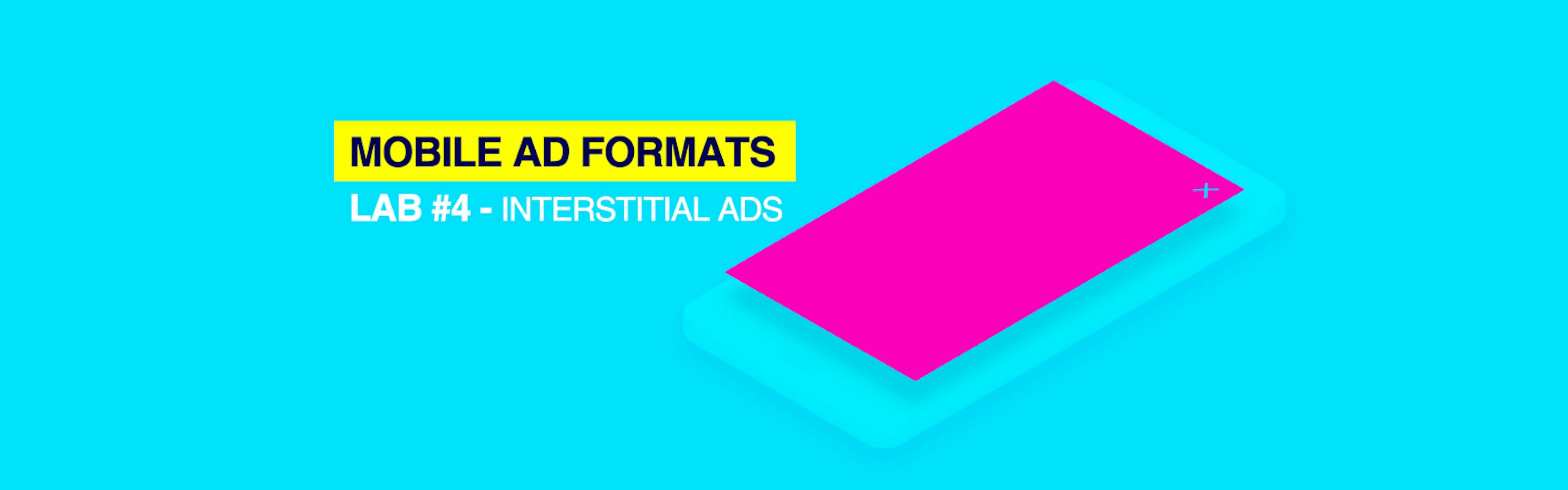 featured image - Mobile Ad Formats Lab #4 — Interstitial Ads