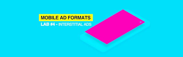 /mobile-ad-formats-lab-4-interstitial-ads-b683142ae4dc feature image