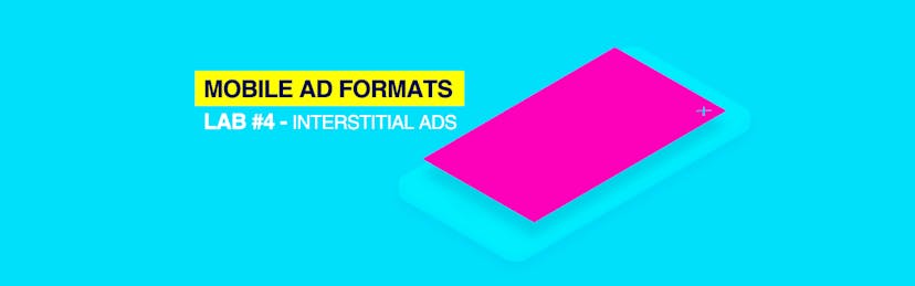 /mobile-ad-formats-lab-4-interstitial-ads-b683142ae4dc feature image