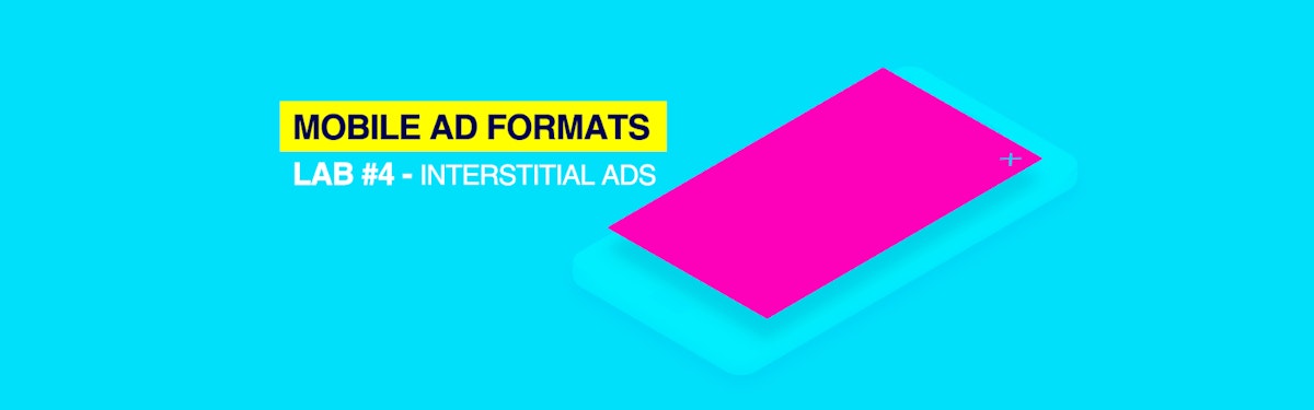 featured image - Mobile Ad Formats Lab #4 — Interstitial Ads