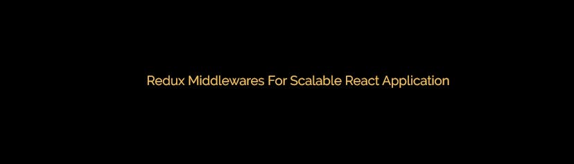 /how-redux-middlewares-can-be-helpful-for-you-55dfe152b5e feature image