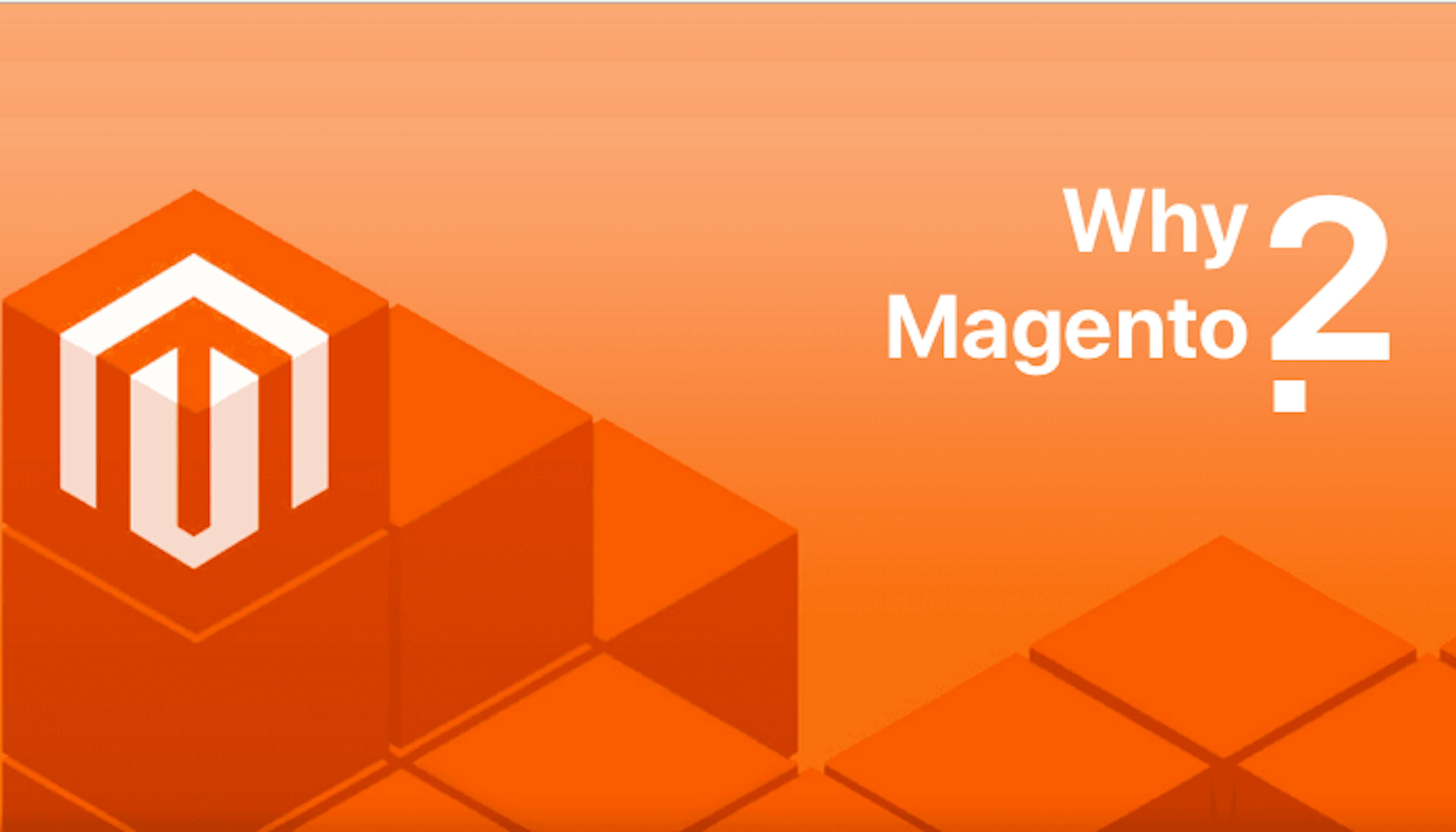 4 Major Reasons To Choose Magento 2 In 2018