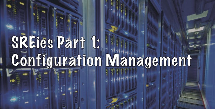 /sreies-part-1-configuration-management-9cfdb4e9e303 feature image