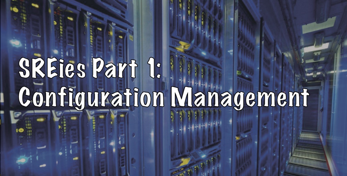 featured image - SREies Part 1: Configuration Management