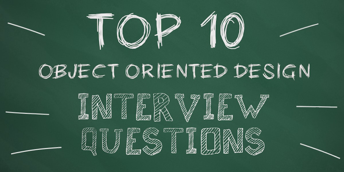 featured image - The Top 10 Object-Oriented Design Interview Questions Developers Should Know