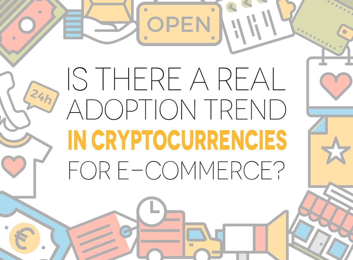 featured image - Is there a real adoption trend in cryptocurrencies for e-commerce?