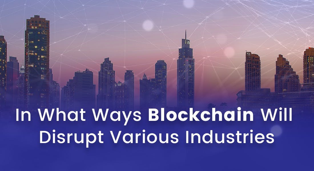 featured image - In What Ways Blockchain Will Disrupt Various Industries