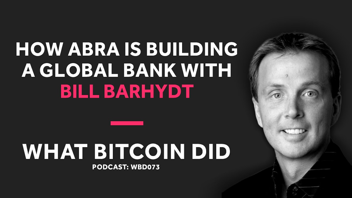 featured image - Bill Barhydt on How ABRA Is Building a Global Bank With Bitcoin