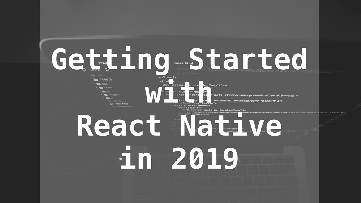 featured image - Getting Started with React Native in 2019: Build Your First App