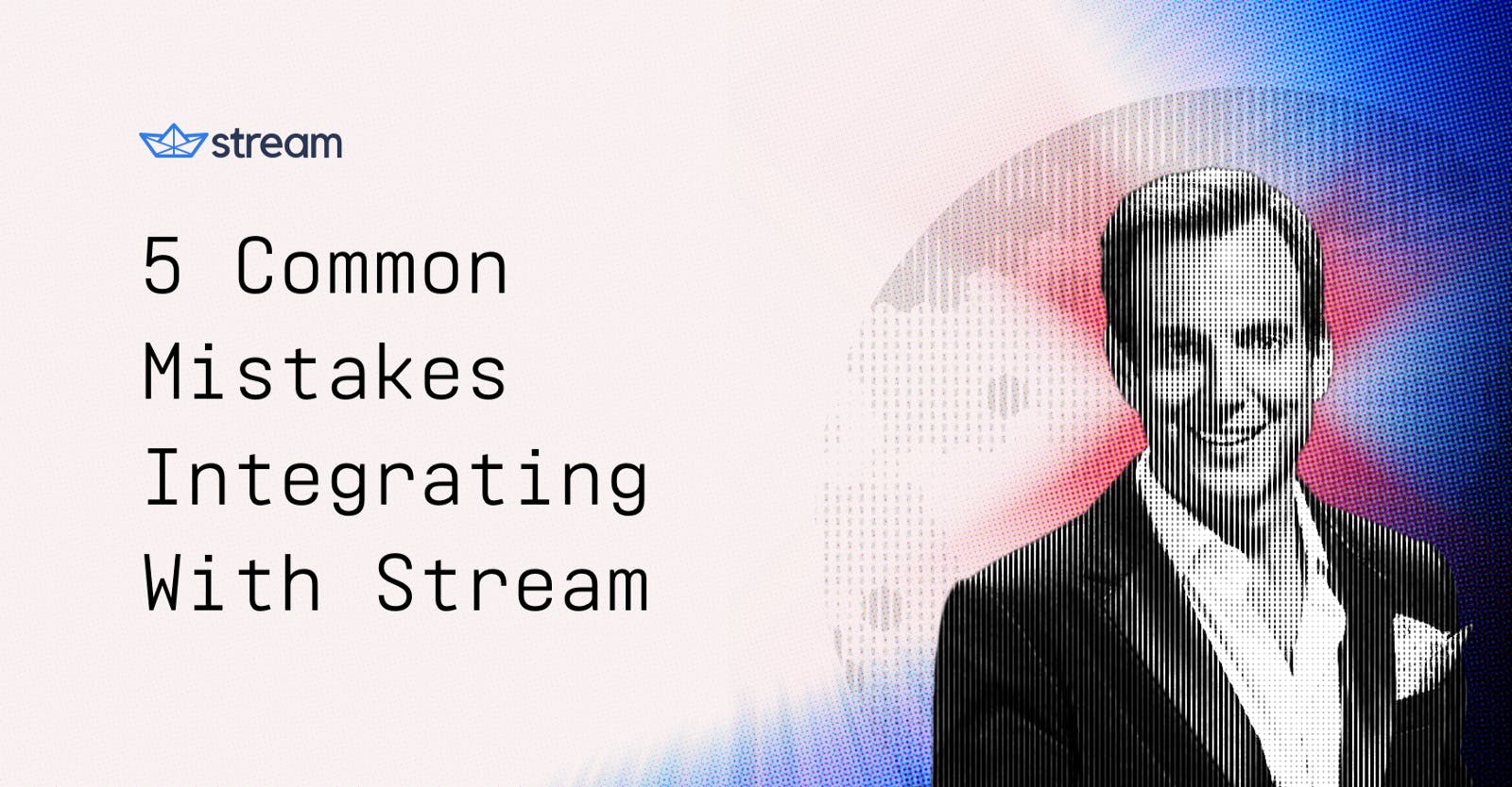 featured image - 5 Common Mistakes Integrating with GetStream.Io