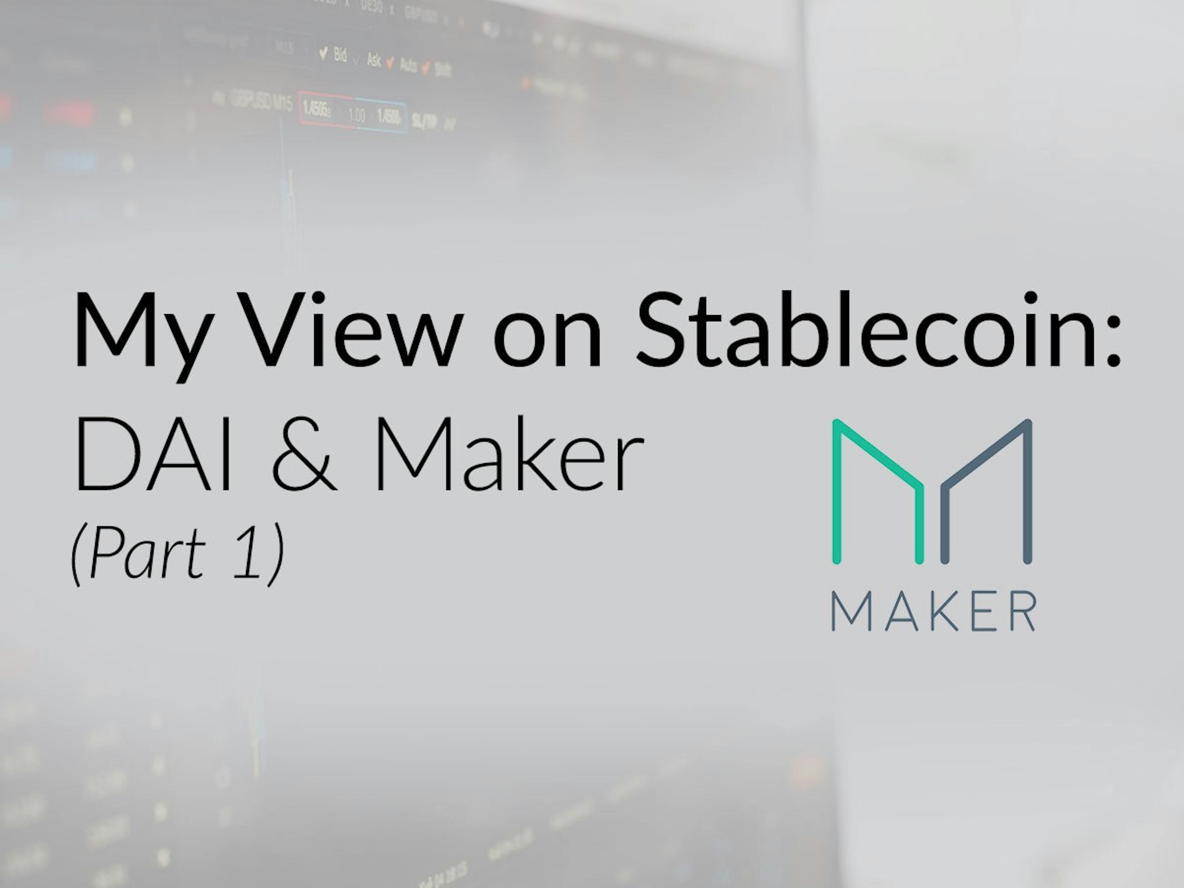 featured image - My View on Stablecoin: DAI & Maker — Part 1