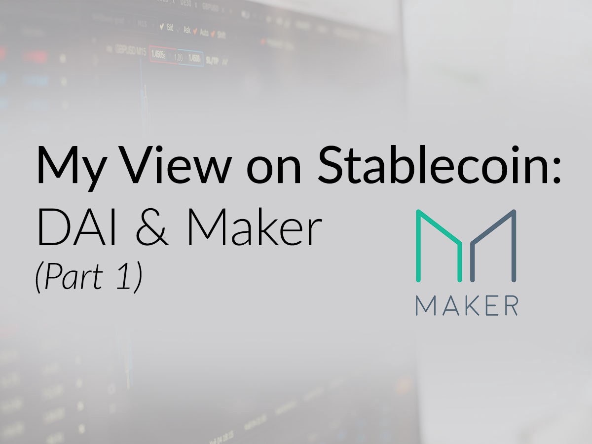 featured image - My View on Stablecoin: DAI & Maker — Part 1