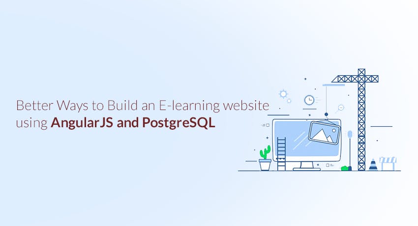 featured image - Better Ways to Build an E-learning website using AngularJS and PostgreSQL