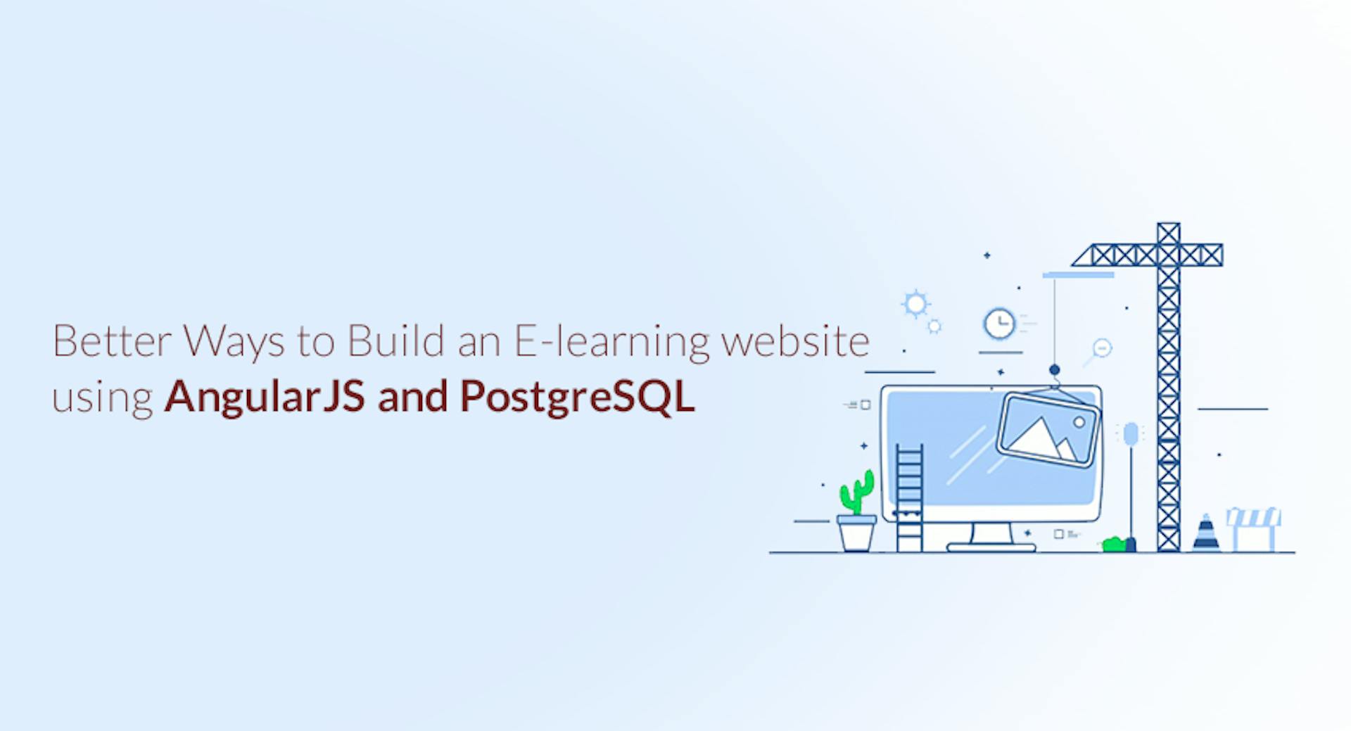 featured image - Better Ways to Build an E-learning website using AngularJS and PostgreSQL