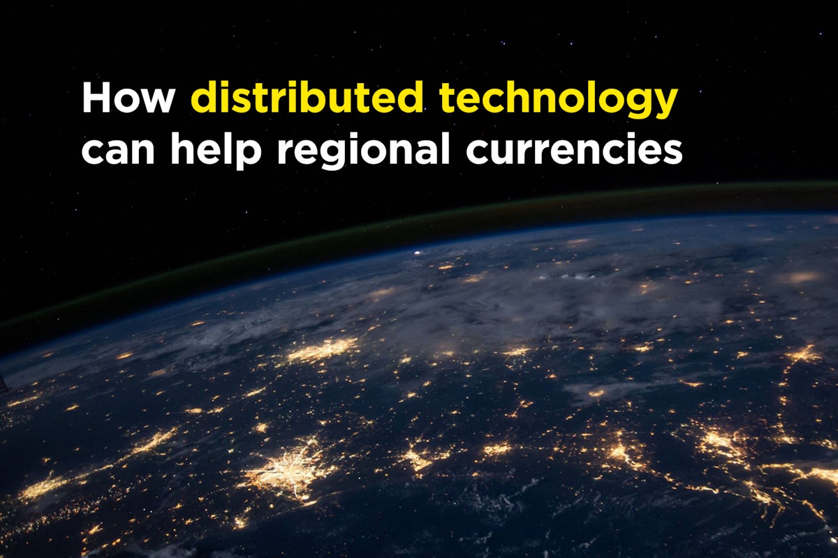 featured image - How distributed technology can help regional currencies