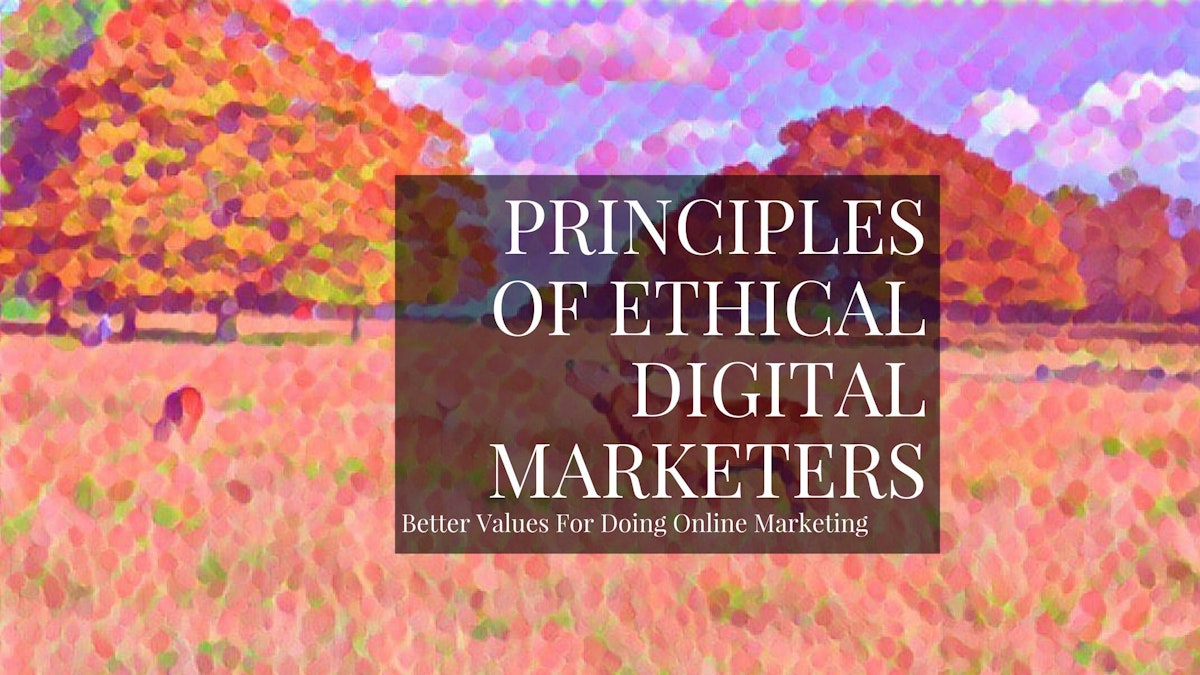 featured image - The Guiding Principles Of An Ethical Digital Marketer