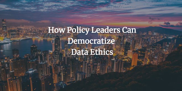 /how-policy-leaders-can-democratize-data-ethics-d5f61e5f0061 feature image