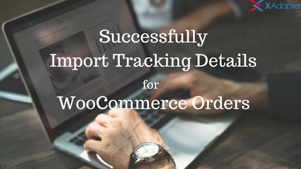 featured image - How to Successfully Import Tracking Details in WooCommerce?