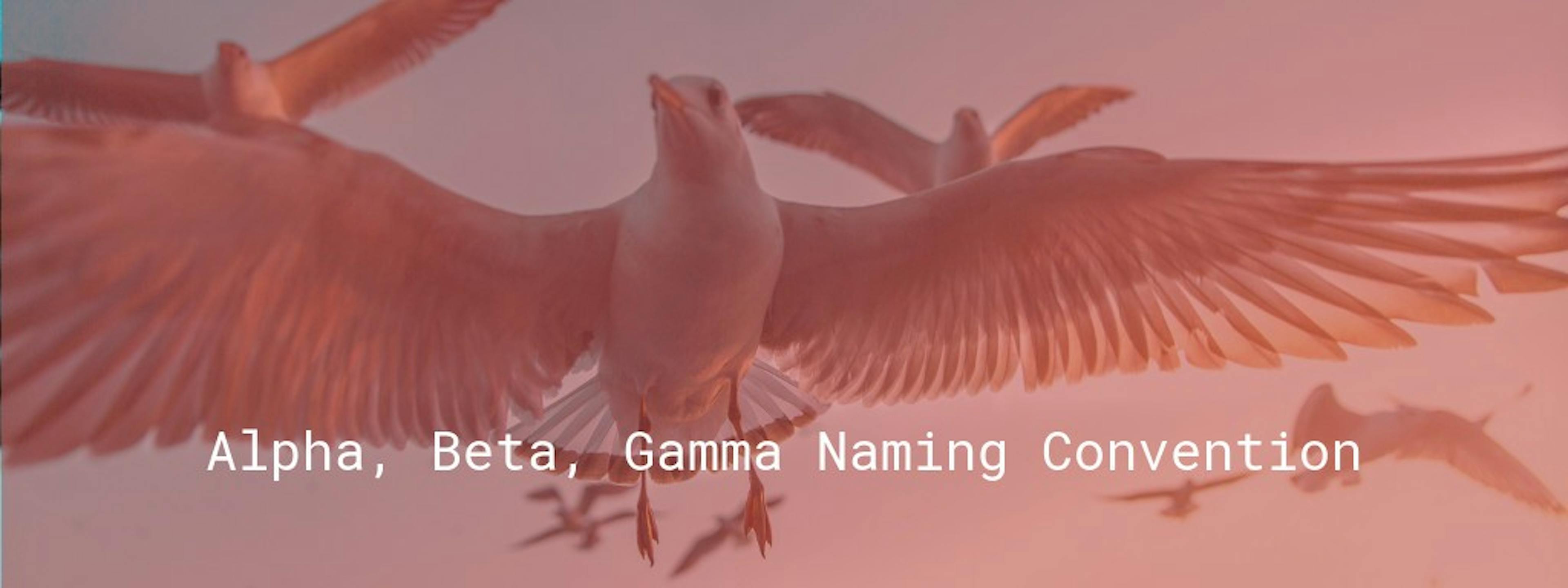 Alpha, Beta, Gamma naming convention